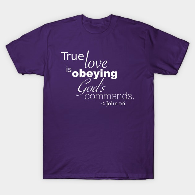 True Love is Obeying God&#39;s Commands - 2 John 1:6 - In Color T-Shirt by A2Gretchen